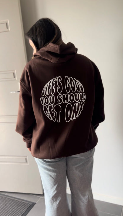 Life’s Good You Should Get One Hoodie - Brown