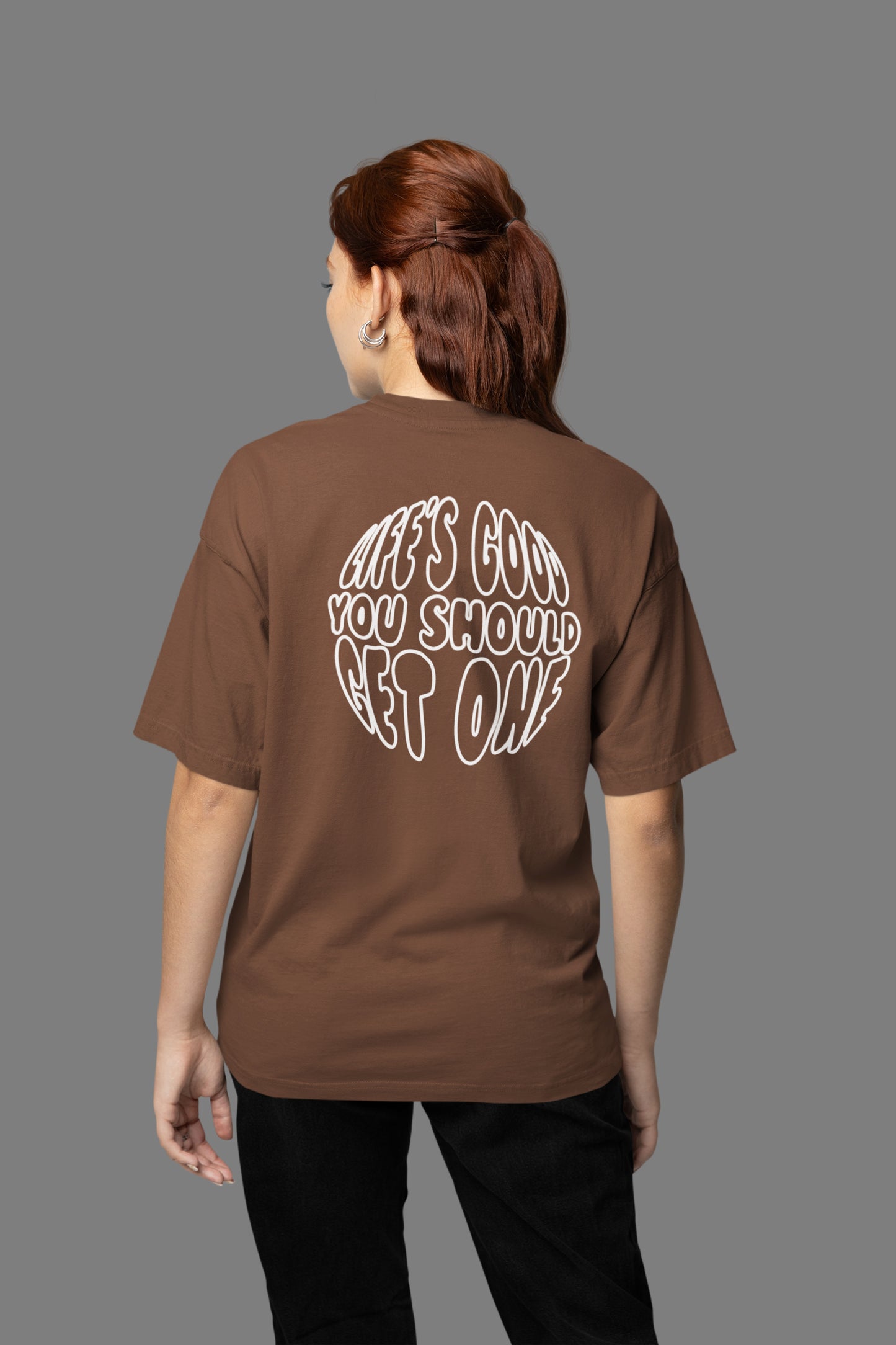 Life’s Good You Should Get One Tee - Brown