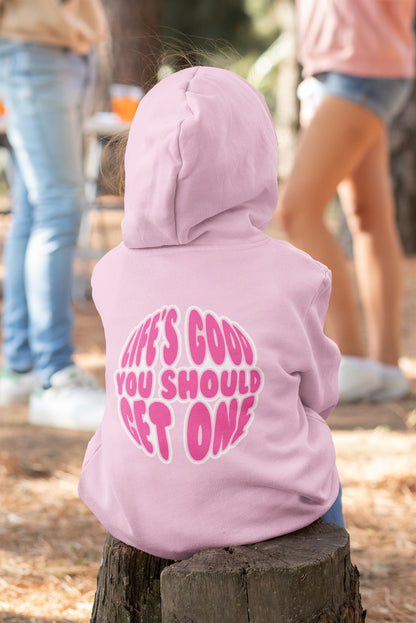 Life’s Good You Should Get One Hoodie - Pink