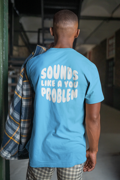 Sounds Like a You Problem Tee - Sky Blue - Mens