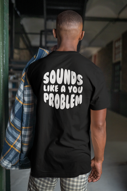 Sounds Like a You Problem Tee - Black - Mens