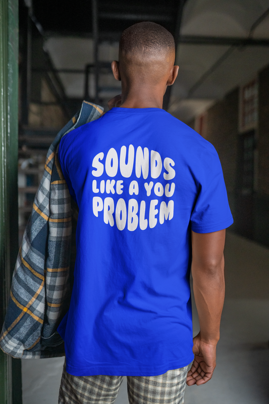 Sounds Like a You Problem Tee - Blue - Mens