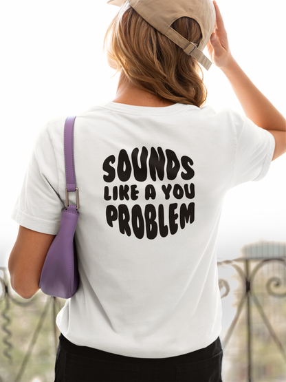Sounds Like a You Problem Tee - White - Womens