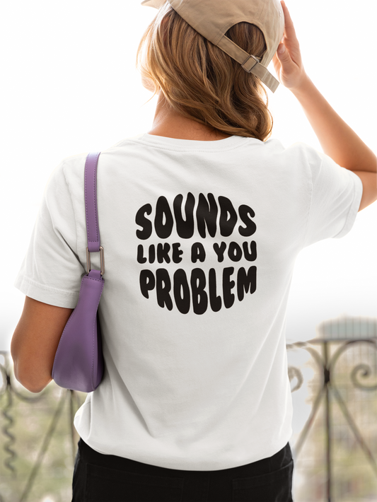 Sounds Like a You Problem Tee - White - Womens