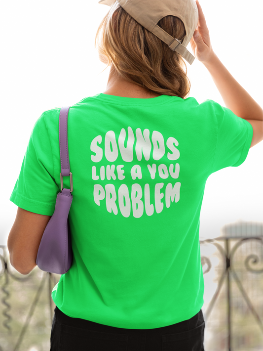 Sounds Like a You Problem Tee - Green - Womens